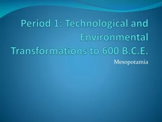 Period 1: Technological and Environmental Transformations to 600 B.C.E.