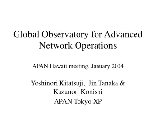 Global Observatory for Advanced Network Operations APAN Hawaii meeting, January 2004