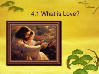 4.1 What is Love?