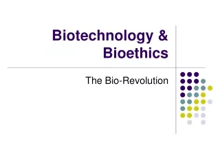Biotechnology &amp; Bioethics