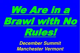 We Are in a Brawl with No Rules! December Summit Manchester Vermont