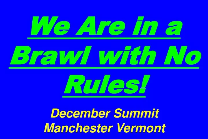 we are in a brawl with no rules december summit manchester vermont