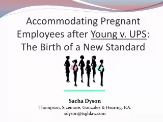 Accommodating Pregnant Employees after  Young v. UPS :  The Birth of a New Standard