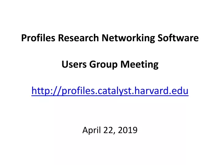 profiles research networking software users group meeting http profiles catalyst harvard edu