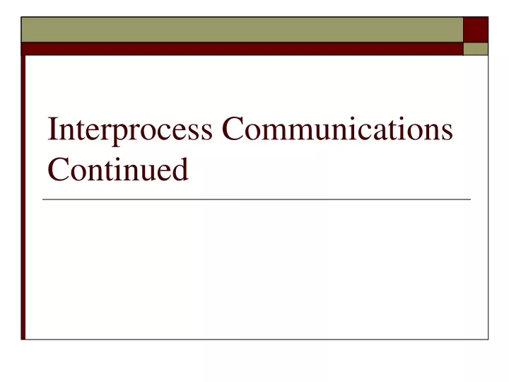 interprocess communications continued