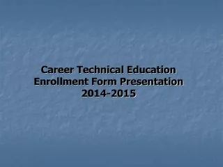 Career Technical Education Enrollment Form Presentation 2014-2015