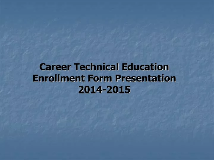 career technical education enrollment form presentation 2014 2015
