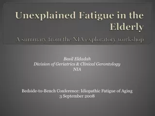 Unexplained Fatigue in the Elderly A summary from the NIA exploratory workshop