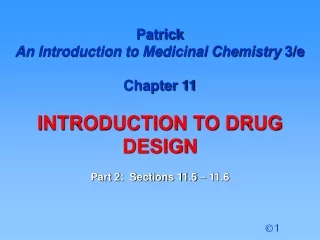 Patrick  An Introduction to Medicinal Chemistry  3/e Chapter 11  INTRODUCTION TO DRUG  DESIGN