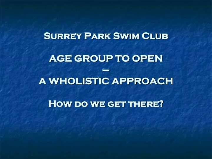 surrey park swim club age group to open a wholistic approach how do we get there