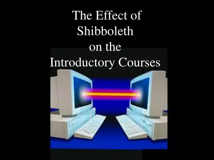 the effect of shibboleth on the introductory courses