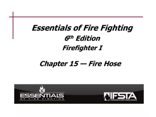 Essentials of Fire Fighting 6 th  Edition Firefighter I