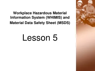 Workplace Hazardous Material Information System (WHIMIS) and  Material Data Safety Sheet (MSDS)