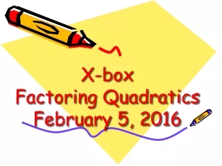 X-box  Factoring Quadratics February 5, 2016