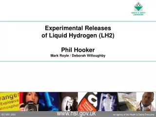 Experimental Releases  of Liquid Hydrogen (LH2) Phil Hooker  Mark Royle / Deborah Willoughby