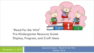 “Read-For the Win!” Pre-Kindergarten Resource Guide	 Display, Program, and Craft Ideas