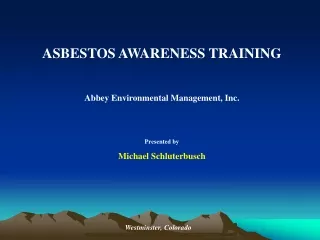 ASBESTOS AWARENESS TRAINING Abbey Environmental Management, Inc. Presented by