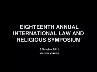 EIGHTEENTH ANNUAL INTERNATIONAL LAW AND RELIGIOUS SYMPOSIUM