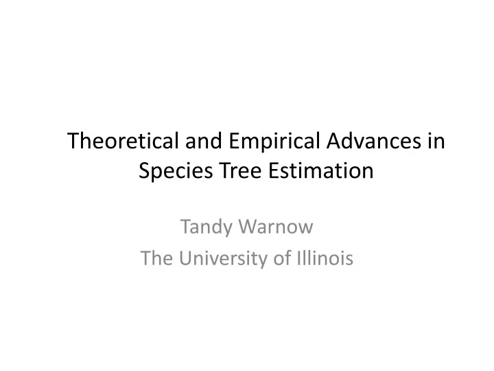 theoretical and empirical advances in species tree estimation