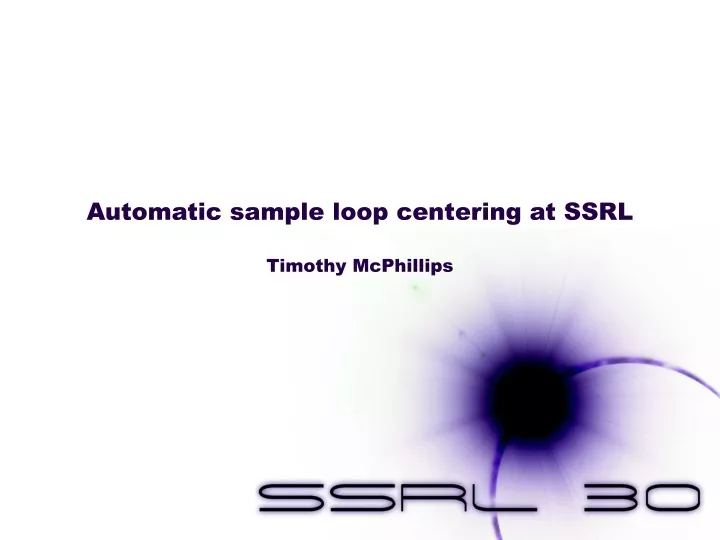 automatic sample loop centering at ssrl timothy mcphillips