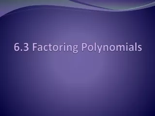 6.3 Factoring Polynomials