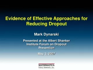 Mark Dynarski Presented at the Albert Shanker Institute Forum on Dropout Prevention May 3, 2007