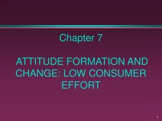 Chapter 7  ATTITUDE FORMATION AND CHANGE: LOW CONSUMER EFFORT