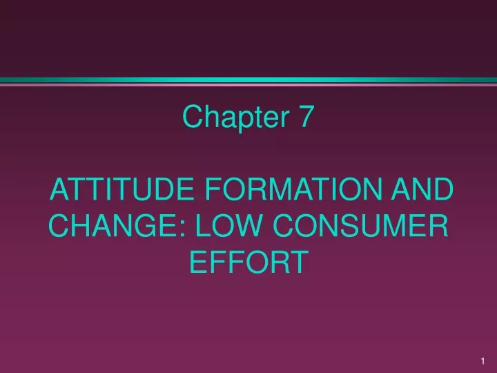 chapter 7 attitude formation and change low consumer effort