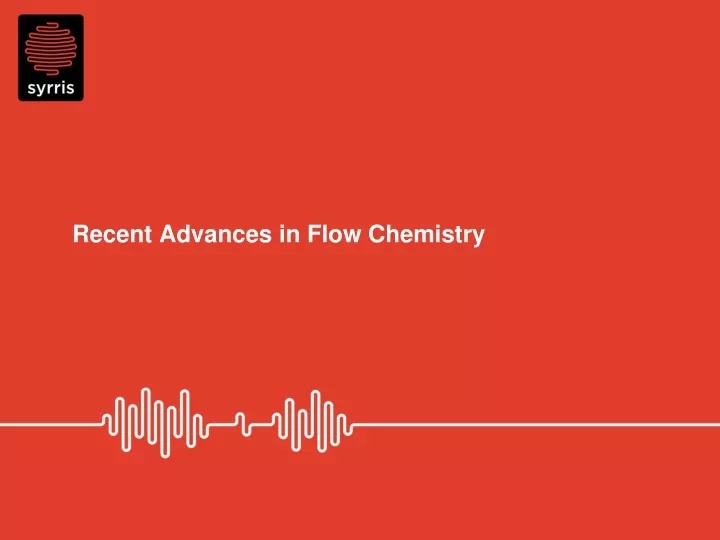 recent advances in flow chemistry