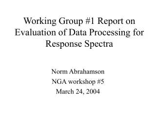 Working Group #1 Report on Evaluation of Data Processing for Response Spectra