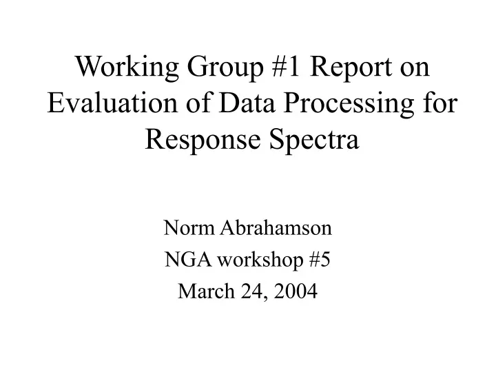 working group 1 report on evaluation of data processing for response spectra