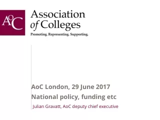 AoC London, 29 June 2017 National policy, funding etc