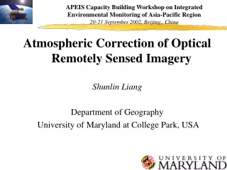 Atmospheric Correction of Optical Remotely Sensed Imagery  Shunlin Liang Department of Geography