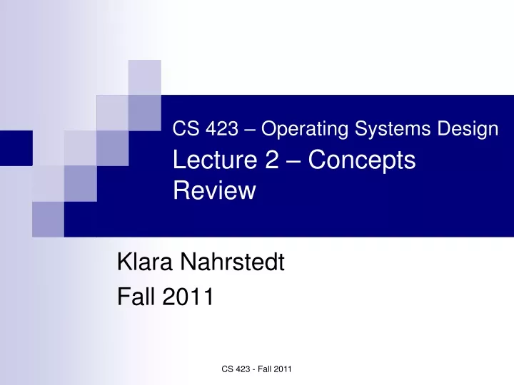 cs 423 operating systems design lecture 2 concepts review