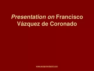 Presentation on  Francisco Vázquez de Coronado