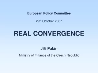 European Policy Committee 29 th  October 2007 R EAL  C ONVERGENCE