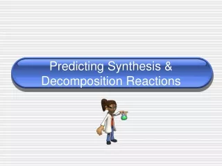 Predicting Synthesis &amp; Decomposition Reactions