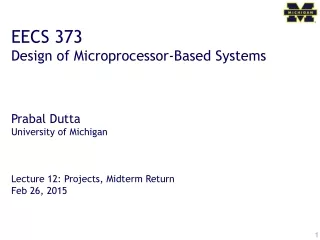 EECS 373 Design of Microprocessor-Based Systems Prabal Dutta University of Michigan