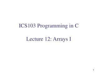 ICS103 Programming in C Lecture 12: Arrays I