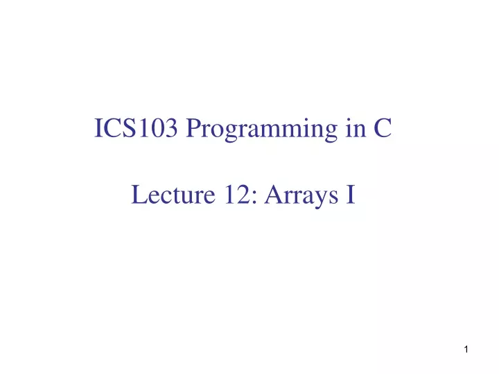 ics103 programming in c lecture 12 arrays i