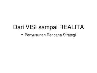 Dari VISI sampai REALITA -  Penyusunan Rencana Strategi