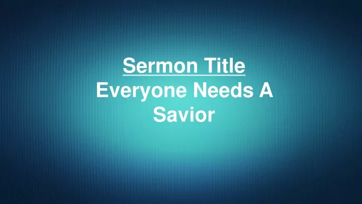 sermon title everyone needs a savior
