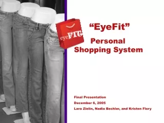 “EyeFit” 	Personal      Shopping System Final Presentation December 6, 2005