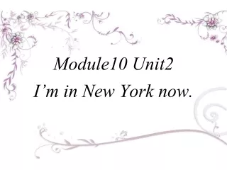 Module10 Unit2 I’m in New York now.
