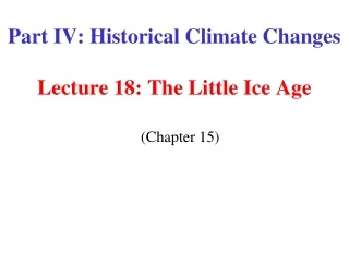 Part IV: Historical Climate Changes Lecture 18: The Little Ice Age