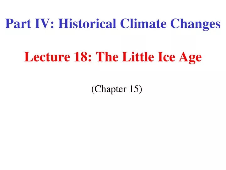 part iv historical climate changes lecture 18 the little ice age