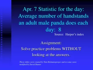 Apr. 7 Statistic for the day: Average number of handstands an adult male panda does each day:  8