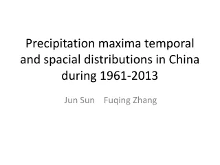 Precipitation maxima temporal and spacial distributions in China during 1961-2013
