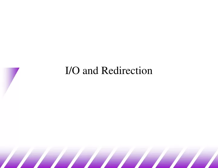 i o and redirection