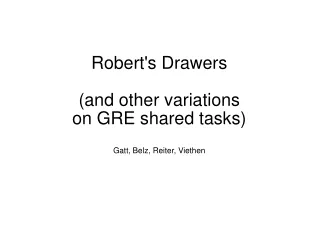 Robert's Drawers (and other variations  on GRE shared tasks) Gatt, Belz, Reiter, Viethen